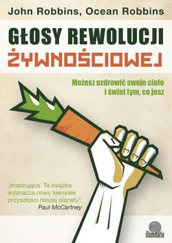Głosy rewolucji żywnościowej Możesz uzdrowić swoje ciało i świat tym, co jesz - Robbins Ocean