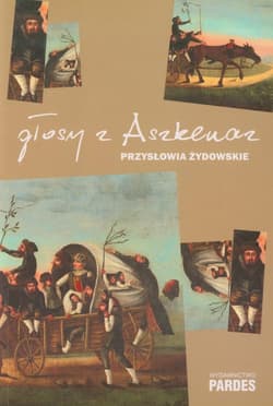 Głosy z Aszkenaz Przysłowia żydowskie Żydowskie przysłowia i powiedzenia ze zbioru Ignaza Bernsteina