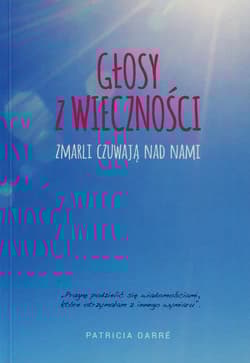 Głosy z wieczności Zmarli czuwają nad nami - Patricia Darre