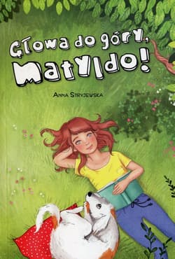 Głowa do góry Matyldo! - Anna  Stryjewska