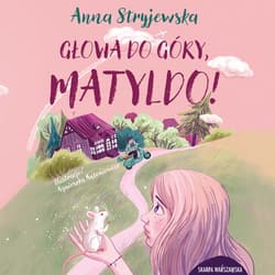 Głowa do góry, Matyldo! - audiobook - Anna  Stryjewska