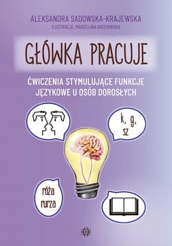 Główka pracuje Ćwiczenia stymulujące funkcje językowe u osób dorosłych. - Aleksandra Sadowska-Krajewska