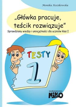 Główka pracuje, teścik rozwiązuje klasa 1 - Monika Kozikowska
