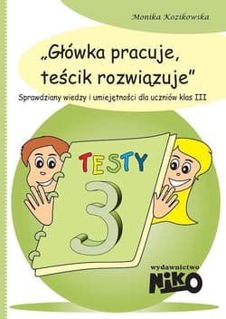Główka pracuje teścik rozwiązuje klasa 3 - Monika Kozikowska
