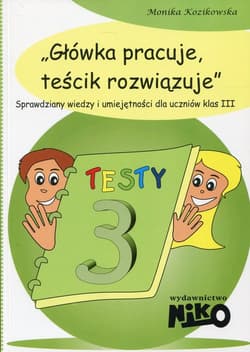 Główka pracuje teścik rozwiązuje klasa 3 - Monika Kozikowska