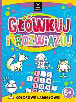 Główkuj i rozwiązuj. Kolorowe łamigłówki - Opracowanie Zbiorowe