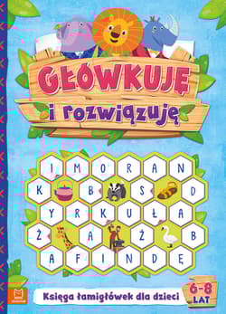 Główkuję i rozwiązuję. Księga łamigłówek dla dzieci 6-8 lat - Opracowanie Zbiorowe