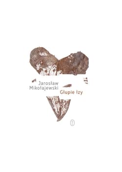 Głupie łzy - ebook - Jarosław Mikołajewski