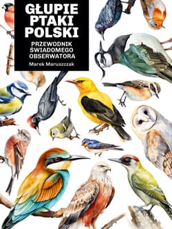 Głupie ptaki Polski. Przewodnik świadomego obserwatora - ebook - Marek Maruszczak