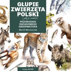 Głupie zwierzęta Polski i jak je znaleźć. Przewodnik świadomego obserwatora - audiobook