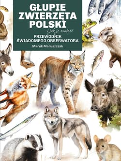 Głupie zwierzęta Polski i jak je znaleźć. Przewodnik świadomego obserwatora - ebook - Marek Maruszczak