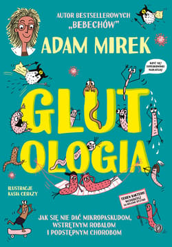 Glutologia. Jak się nie dać mikropaskudom, wstrętnym robalom i podstępnym chorobom - ebook - Adam Mirek