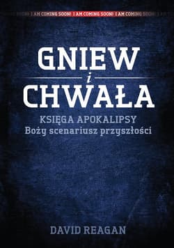 Gniew i Chwała Księga Apokalipsy boży scenariusz przyszłości