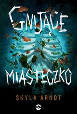 Gnijące miasteczko - Skyla Arndt