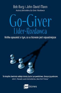 Go-Giver Lider rozdawca Krótka opowieść o tym, co w biznesie jest najważniejsze - Burg  Bob, John David Mann