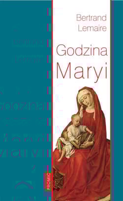 Godzina Maryi Godzina Maryi. Śladami Ludwika Marii Grignion de Montfort i Jana Pawła II