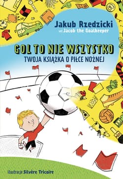 Gol to nie wszystko. Twoja książka o piłce nożnej - ebook - Jakub Rzedzicki