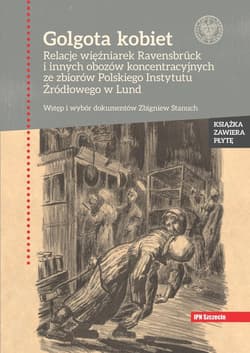 Golgota kobiet + CD Relacje więźniarek Ravensbrück i innych obozów koncentracyjnych ze zbiorów Polskiego Instytutu Źródł - Praca zbiorowa