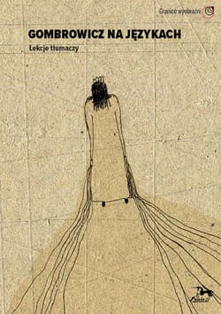 Gombrowicz na językach Lekcje tłumaczy - Opracowanie Zbiorowe
