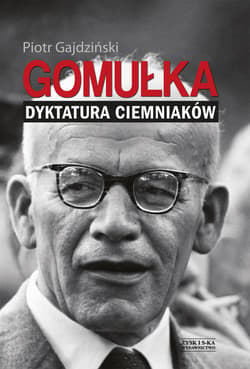 Gomułka. Dyktatura ciemniaków - ebook - Piotr Gajdziński