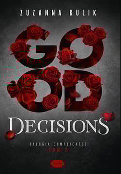 Good Decisions. Dylogia Complicated. Tom 2 - Zuzanna Kulik