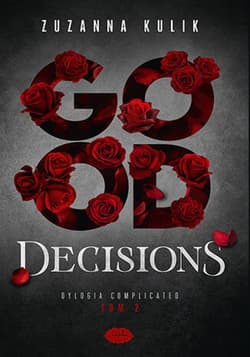 Good Decisions. Dylogia Complicated. Tom 2 - ebook - Zuzanna Kulik
