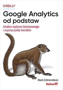 Google Analytics od podstaw. Analiza wpływu biznesowego i wyznaczanie trendów - Mark Edmondson