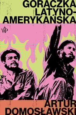 Gorączka latynoamerykańska - Artur Domosławski