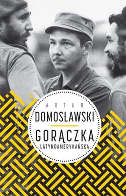 Gorączka latynoamerykańska - Artur Domosławski