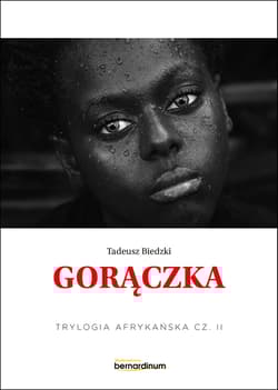 Gorączka. Trylogia Afrykańska. Tom 2 - Tadeusz Biedzki