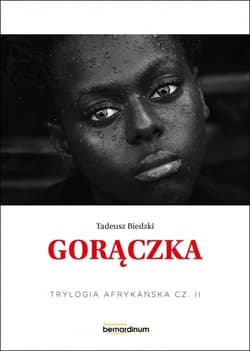 Gorączka. Trylogia Afrykańska. Tom 2 - Tadeusz Biedzki
