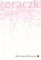 Gorączki - Adrianna Olejarka