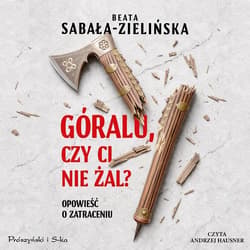 Góralu, czy ci nie żal? Opowieść o zatraceniu - audiobook - Beata Sabała-Zielińska