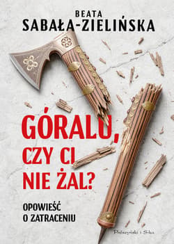 Góralu, czy ci nie żal? Opowieść o zatraceniu - ebook - Beata Sabała-Zielińska