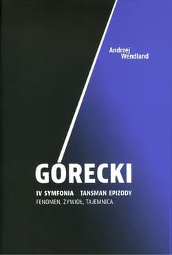 Górecki IV symfonia Tansman Epizody Fenomen, żywioł, tajemnica