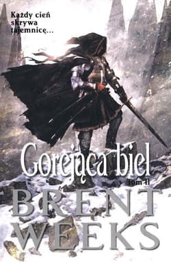 Gorejąca biel. Saga powiernika światła. Tom 2 - Brent Weeks