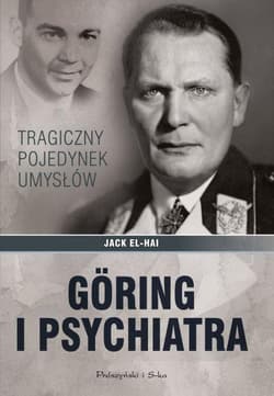Goring i psychiatra Tragiczny pojedynek umysłów - Jack  El-Hai
