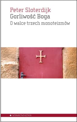 Gorliwość Boga O walce trzech monoteizmów - Peter Sloterdijk