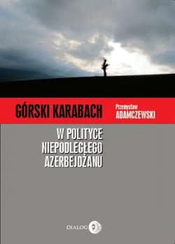Górski Karabach W polityce niepodległego Azerbejdżanu - Adamczewski Przemysław