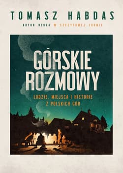 Górskie rozmowy. Ludzie, miejsca i historie z polskich gór - ebook - Tomasz Habdas