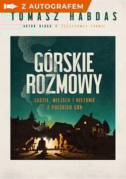 Górskie rozmowy. Ludzie, miejsca i historie z polskich gór - książka z autografem - Tomasz Habdas