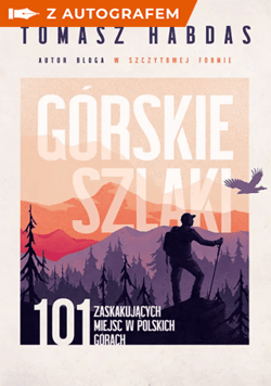 Górskie szlaki. 101 zaskakujących miejsc w polskich górach - książka z autografem - Tomasz Habdas