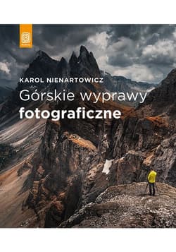 Górskie wyprawy fotograficzne - Karol Nienartowicz