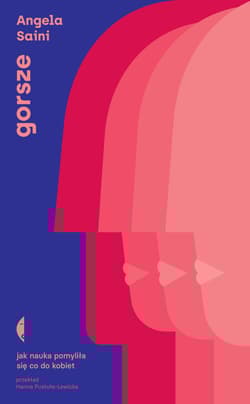 Gorsze Jak nauka pomyliła się co do kobiet - Angela Saini