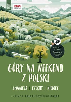 Góry na weekend z Polski. Słowacja, Czechy, Niemcy - Krystian Zając, Justyna Zając