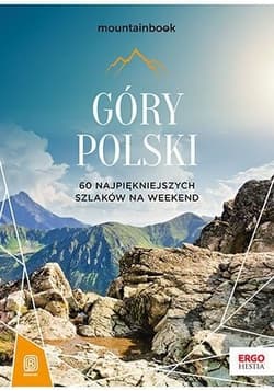 Góry Polski. 60 najpiękniejszych szlaków na weekend