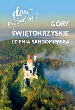 Góry Świętokrzyskie i Ziemia Sandomierska. Slow przewodnik - Zofia Jurczak