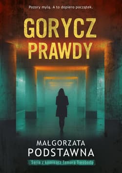 Gorycz prawdy. Seria z komisarz Tamarą Swobodą. Tom 2 - Małgorzata Podstawna