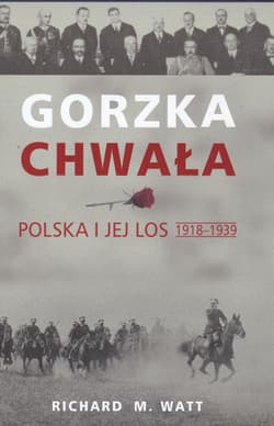 Gorzka chwała Polska i jej los 1918 - 1939