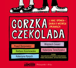 Gorzka czekolada i inne opowiadania o ważnych sprawach - audiobook - Paweł Beręsewicz, Wojciech Cesarz, Katarzyna  Terechowicz, Barbara Kosmowska, Katarzyna Ryrych